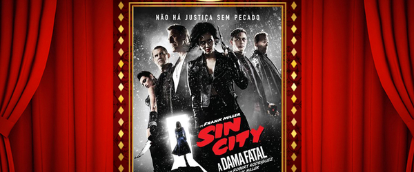 Vale a Pena ou Dá Pena 248 - Sin City: A Dama Fatal