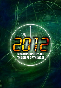 2012: Mayan Prophecy and the Shift of the Ages (2012: Mayan Prophecy and the Shift of the Ages)