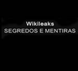 Wikileaks: Segredos & Mentiras