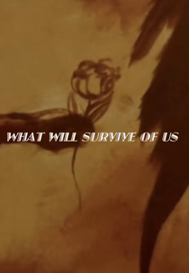 What Will Survive of Us (What Will Survive of Us)