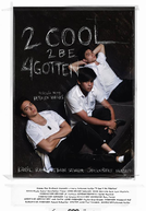 2 Cool 2 Be 4gotten