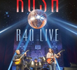 Rush - R40 LIVE