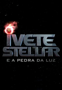 Ivete Stellar e a Pedra da Luz (Ivete Stellar e a Pedra da Luz)