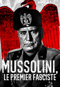 Mussolini, O Primeiro Fascista (Mussolini, Le premier fasciste)