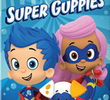 Bubble Guppies - Super Guppies