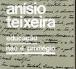 Anísio Teixeira – Educação Não é Privilégio