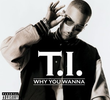 T.I.: Why You Wanna