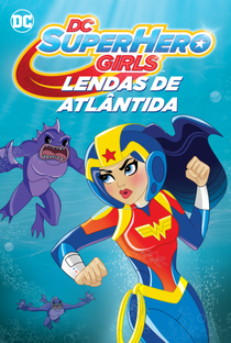 DC Super Hero Girls: Lendas de Atlântida - Poster / Capa / Cartaz - Oficial 2