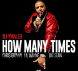 DJ Khaled Feat. Chris Brown, Lil Wayne, Big Sean: How Many Times