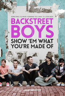 Backstreet Boys: Show 'Em What You're Made Of - Poster / Capa / Cartaz - Oficial 1
