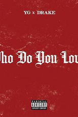 YG Feat. Drake: Who Do You Love? (YG Feat. Drake: Who Do You Love?)
