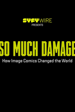 So Much Damage: How Image Comics Changed the World (So Much Damage: How Image Comics Changed the World)