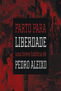 Parto para liberdade - Uma breve história de Pedro Aleixo - Poster / Capa / Cartaz - Oficial 1