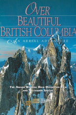 Over Beautiful British Columbia: An Aerial Adventure (Over Beautiful British Columbia: An Aerial Adventure)