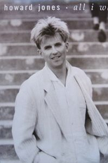 Howard Jones: All I Want (Howard Jones: All I Want)