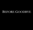 BEFORE GOODBYE