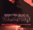 How to Slay a Vampire