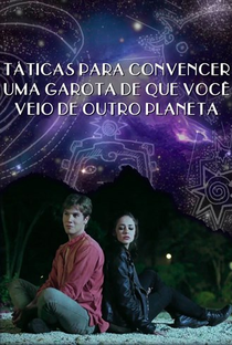 Táticas Para Convencer uma Garota de que Você Veio de Outro Planeta - Poster / Capa / Cartaz - Oficial 1