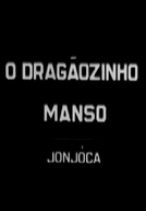 O Dragãozinho Manso: Jonjoca (O Dragãozinho Manso: Jonjoca)