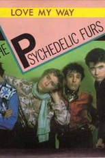 The Psychedelic Furs: Love My Way (The Psychedelic Furs: Love My Way)