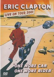 Eric Clapton - Live on Tour 2001 - One More Car, One More Rider (Eric Clapton: One More Car, One More Rider - Live on Tour 2001)