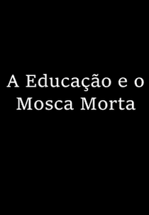 A Educação e o Mosca Morta (A Educação e o Mosca Morta)
