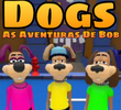 Dogs As Aventuras de Bob