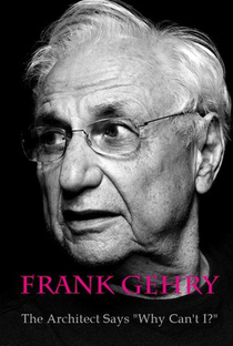 Frank Gehry: O arquiteto diz ... "Por que não posso?" - Poster / Capa / Cartaz - Oficial 2