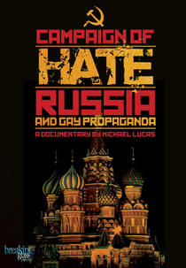 Campaign of hate - Russia and gay propaganda (Campaign of hate - Russia and gay propaganda)