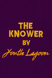 Youth Lagoon: The Knower - Poster / Capa / Cartaz - Oficial 1