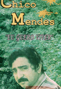 Chico Mendes: Eu Quero Viver (Chico Mendes: Eu Quero Viver)