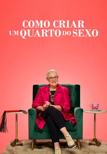 Como Criar um Quarto do Sexo (1ª Temporada) (How to Build a Sex Room (Season 1))