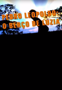 Pedro Leopoldo: O Berço de Luzia (Pedro Leopoldo: O Berço de Luzia)