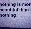 Nothing Is More Beautiful Than Nothing