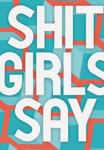 Shit Girls Say (Shit Girls Say)
