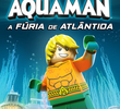 LEGO DC Comics Super Heróis - Aquaman: A Fúria de Atlântida
