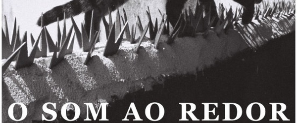 Cinema e Fúria: ''O Som ao Redor'' (Kleber Mendonça Filho, 2012)
