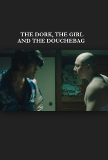 The Dork, the Girl and the Douchebag - Poster / Capa / Cartaz - Oficial 1