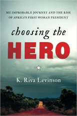 Choosing The Hero: My Improbable Journey And The Rise Of Africa’s First Woman President (Choosing The Hero: My Improbable Journey And The Rise Of Africa’s First Woman President)