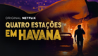 Quatro estações em Havana | Leonardo Padura | Netflix | Trailer