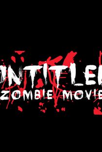 Untitled Zombie Movie - Poster / Capa / Cartaz - Oficial 1
