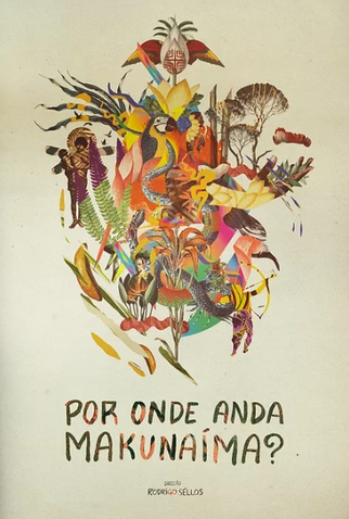 Poster 1 de Filme Por onde anda Makunaíma? (2020)