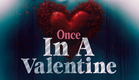 Once in a Valentine | Official Trailer