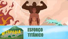 Esforço Titânico | Mitopédia