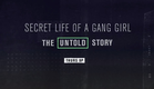 Secret Life of a Gang Girl The Untold Story Trailer 2019