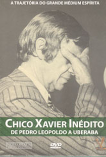 Chico Xavier Inédito - De Pedro Leopoldo a Uberaba - Poster / Capa / Cartaz - Oficial 1