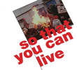 So That You Can Live