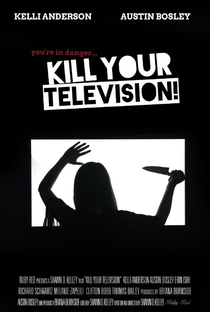 Kill Your Television! - Poster / Capa / Cartaz - Oficial 1