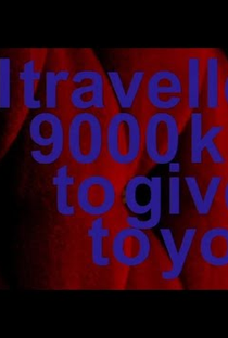 I Travelled 9000 km To Give It To You - Poster / Capa / Cartaz - Oficial 1