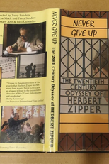 Never Give Up: The 20th Century Odyssey of Herbert Zipper (Never Give Up: The 20th Century Odyssey of Herbert Zipper)